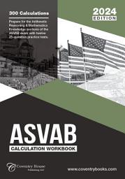 Icon image ASVAB Calculation Workbook: 300 Questions to Prepare for the ASVAB Exam (2024 Edition)