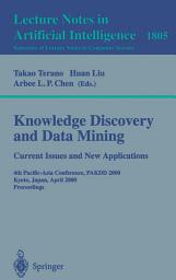 Icon image Knowledge Discovery and Data Mining. Current Issues and New Applications: Current Issues and New Applications: 4th Pacific-Asia Conference, PAKDD 2000 Kyoto, Japan, April 18-20, 2000 Proceedings