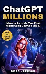 Icon image ChatGPT Millions: Ideas to Generate Your First Million Using ChatGPT and AI