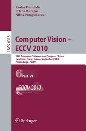 Icon image Computer Vision -- ECCV 2010: 11th European Conference on Computer Vision, Heraklion, Crete, Greece, September 5-11, 2010, Proceedings, Part VI