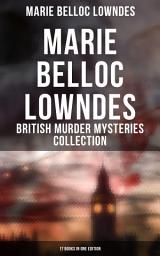 Icon image MARIE BELLOC LOWNDES - British Murder Mysteries Collection: 17 Books in One Edition: The Chink in the Armour, The Lodger, The End of Her Honeymoon, Love and Hatred, From Out the Vast Deep, What Timmy Did...