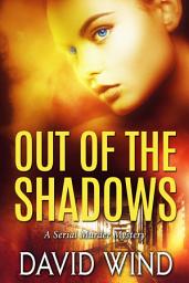 Icon image Out of the Shadows: A Serial Murder Mystery