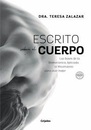 Icon image Escrito sobre el cuerpo: Las bases de la Biomecánica Aplicada al Movimiento para vivir mejor