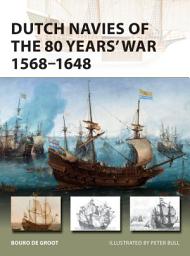 Icon image Dutch Navies of the 80 Years' War 1568–1648