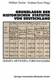 Icon image Grundlagen der Historischen Statistik von Deutschland: Quellen, Methoden, Forschungsziele