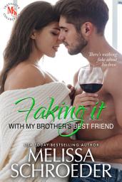 Icon image Faking it with my Brother's Best Friend: A Fake Relationship Romantic Comedy