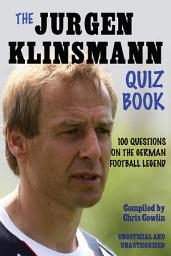 Icon image The Jürgen Klinsmann Quiz Book: 100 Questions on the German Football Legend