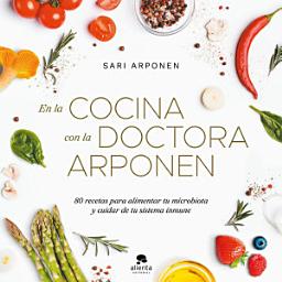 Icon image En la cocina con la doctora Arponen: 80 recetas para alimentar tu microbiota y cuidar de tu sistema inmune