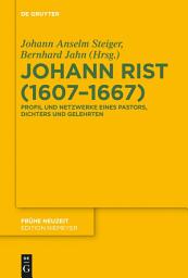 Icon image Johann Rist (1607-1667): Profil und Netzwerke eines Pastors, Dichters und Gelehrten