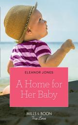 Icon image A Home For Her Baby (Mills & Boon True Love)