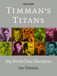 Icon image Timman's Titans: My World Chess Champions