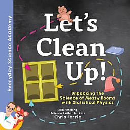 Icon image Let's Clean Up!: Unpacking the Science of Messy Rooms with Statistical Physics