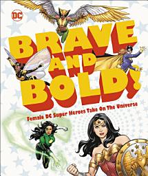 Icon image DC Brave and Bold!: Female DC Super Heroes Take on the Universe