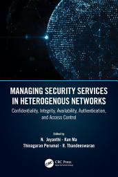 Icon image Managing Security Services in Heterogenous Networks: Confidentiality, Integrity, Availability, Authentication, and Access Control