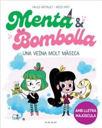 Icon image Menta i Bombolla 2 - Una veïna molt màgica: Amb lletra MAJÚSCULA perquè nens a partir de 6 anys aprenguin a llegir sols