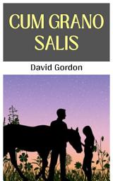 Icon image CUM GRANO SALIS.: Cum Grano Salis: Witty Tales Spiced with a Grain of Salt by David Gordon