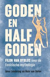 Icon image Goden en halfgoden: Filon van Byblos over de Fenicische mythologie