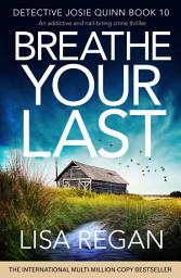 Icon image Breathe Your Last: An addictive and nail-biting crime thriller