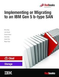 Icon image Implementing or Migrating to an IBM Gen 5 b-type SAN