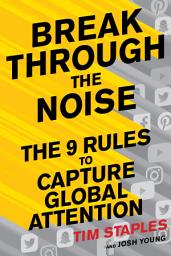 Icon image Break Through The Noise: The Nine Rules to Capture Global Attention