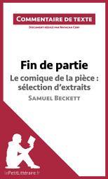 Icon image Fin de partie - Le comique de la pièce : sélection d'extraits - Samuel Beckett (Commentaire de texte): Commentaire et Analyse de texte