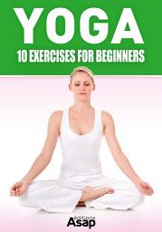 Icon image Yoga: 10 Exercises for Beginners