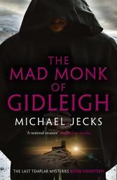 Icon image The Mad Monk Of Gidleigh (Last Templar Mysteries 14): A thrilling medieval mystery set in the West Country