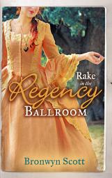 Icon image Rake in the Regency Ballroom: The Viscount Claims His Bride / The Earl's Forbidden Ward