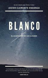 Icon image BLANCO, EL ALZAMIENTO DE LOS ELEGIDOS