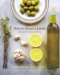 Icon image How to Roast a Lamb: New Greek Classic Cooking