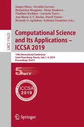 Icon image Computational Science and Its Applications – ICCSA 2019: 19th International Conference, Saint Petersburg, Russia, July 1–4, 2019, Proceedings, Part V