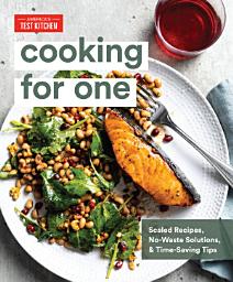 Icon image Cooking for One: Scaled Recipes, No-Waste Solutions, and Time-Saving Tips