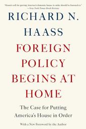 Icon image Foreign Policy Begins at Home: The Case for Putting America's House in Order