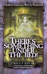 Icon image There's Something Under the Bed: Children's Experiences with the Paranormal