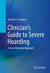 Icon image Clinician's Guide to Severe Hoarding: A Harm Reduction Approach