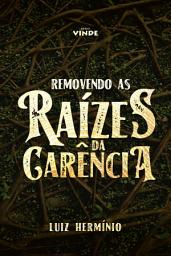 Icon image Removendo as Raízes da Carência