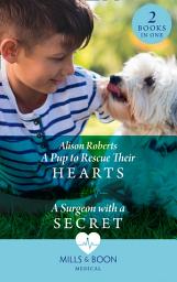 Icon image A Pup To Rescue Their Hearts / A Surgeon With A Secret: A Pup to Rescue Their Hearts (Twins Reunited on the Children's Ward) / A Surgeon with a Secret (Twins Reunited on the Children's Ward) (Mills & Boon Medical)