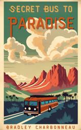 Icon image Secret Bus to Paradise: It's not a physical place, on a map, or in a guidebook