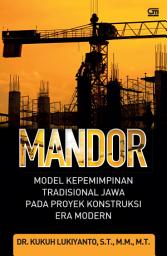 Icon image Mandor, Model Kepemimpinan Tradisional Jawa Pada Proyek Konstruksi Era Modern