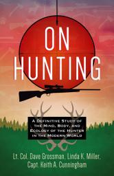 Icon image On Hunting: A Definitive Study of the Mind, Body, and Ecology of the Hunter in the Modern World