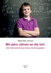 Icon image Mit zehn Jahren an die Uni: Der Sternenhimmel eines Hochbegabten: Unter Mitarbeit vom Vater von Maximilian