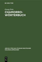 Icon image Chamorro-Wörterbuch: In zwei Theilen: Deutsch-Chamorro und Chamorro-Deutsch. Auf der Insel Saipan, Marianen