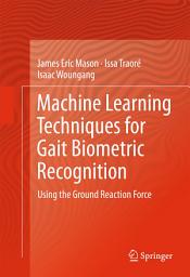 Icon image Machine Learning Techniques for Gait Biometric Recognition: Using the Ground Reaction Force